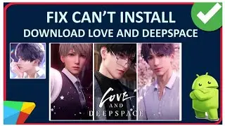How To Fix Can't Install/Download Love and Deepspace App On Android From Play Store