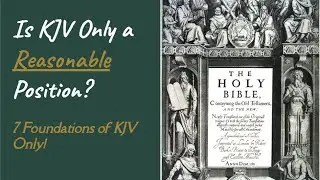 7 Reasons KJV-Onlyism is More Reasonable Than You Think! #kjvonly #bibletranslation #biblestudy