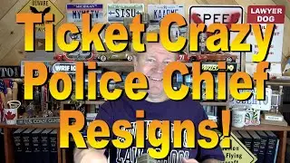 Ticket-Crazy Police Chief Resigns!