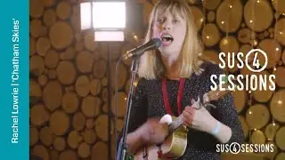 Rachel Lowrie - Chatham Skies | Sus4 Sessions