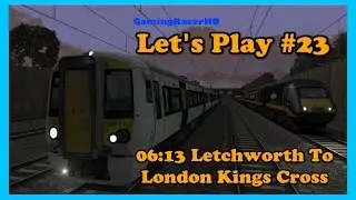 Train Simulator 2017 - Let's Play #23 - 06:13 Letchworth To London Kings Cross [1080p 60FPS]