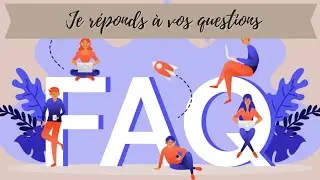 FAQ : JE REPONDS A TOUTES VOS QUESTIONS ! :)