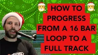 How to progress from a 16 bar loop to a full track