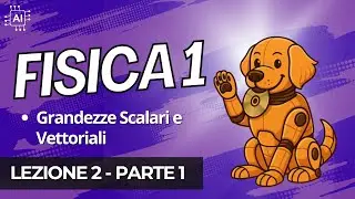 FISICA 1 &ndash; Lezione 2 | Grandezze Scalari e Vettoriali (Parte #1)