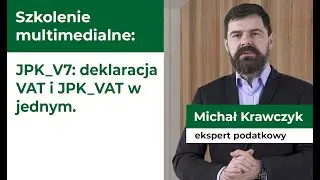 Szkolenie multimedialne: JPK_V7: deklaracja VAT i JPK_VAT w jednym.