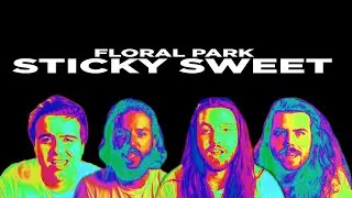Floral Park - Sticky Sweet (Official Music Video)