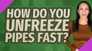 How do you unfreeze pipes fast?