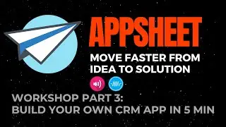 CRM App Workshop Part 3 with AppSheet in 5 min Sample App You can Build with AppSheet.