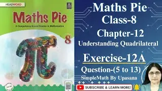 Maths Pie | Class -8 | Chapter -12 | Understanding Quadrilateral | Exercise -12A | Ques -(5 to 13)