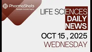 LIFE SCIENCES | DAILY NEWS | OCT 15, 2025 | PHARMASHOTS