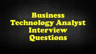 Business Technology Analyst Interview Questions
