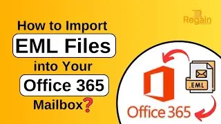 How to Import EML Files to Office 365? Regain EML to Office 365 Migration Tool