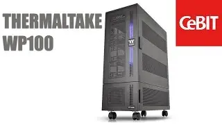 Thermaltake Core WP100 Gehäuse Vorstellung (CeBIT 2016) | Allround-PC.com