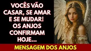 💖VOCÊS VÃO CASAR, SE AMAR E SE MUDAR! OS ANJOS CONFIRMAM HOJE... MENSAGEM DOS ANJOS