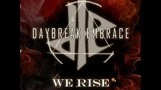 DAYBREAK EMBRACE - WE RISE - LYRIC VIDEO (OFFICIAL)