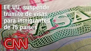 EE.UU. suspende trámites de visas de inmigrante para ciudadanos de 75 países, ¿a quién afecta?