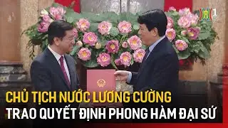 Chủ tịch nước Lương Cường trao Quyết định phong hàm Đại sứ | Tin tức