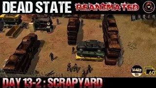 Dead State: Reanimated - Day 13.2 - Scrapyard
