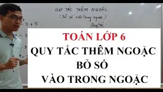 Toán lớp 6 - Quy tắc dấu ngoặc - Thêm ngoặc - Số nguyên
