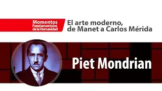 Piet Mondrian | El arte moderno, de Manet a Carlos Mérida