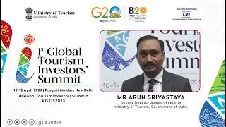 Mr. Arun Srivastava, Deputy Director General - Publicity Ministry of Tourism, Government of India