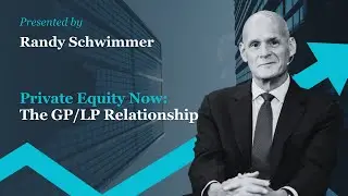 Private Equity Now &ndash; The GP/LP Relationship