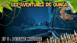 ARK RP [FR] - L'EPAVE MAUDITE - Nexus RP - Les Aventures de Ounga - S2E3