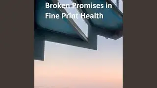 Broken Promises in Fine Print Health