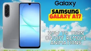 How to Turn ON/OFF Remove Animations on Samsung Galaxy A17