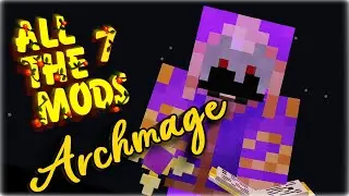 Archmage | All the Mods 7 | EP 8