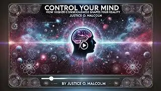 Control Your Mind: How Higher Consciousness Shapes your reality(AUDIOBOOK)