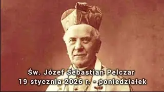 Świeci i Błogosławieni na każdy dzień - św. Józef Sebastian Pelczar- Pon. - 19 stycznia 2026 