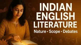 Indian English Literature Explained | Nature, Scope, Debates