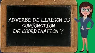 Différencier les adverbes de liaison et les conjonctions de coordination (conjonction 3/6)