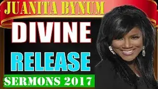 Dr.Juanita Bynum October 30 2017-Divine Release-Sermons Juanita Bynum 2017