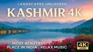 Kashmir -4k Video - Most Beautiful Place in India & Relax Music