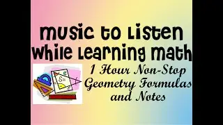 Music to Listen While Learning Math - 1 Hour Non-Stop Geometry Formulas and Notes