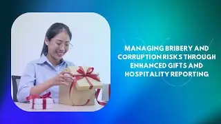 Managing bribery and corruption risks through enhanced gifts and hospitality reporting webinar