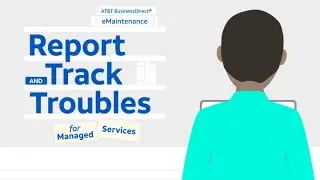 AT&T BusinessDirect&reg; eMaintenance: Report and Track Troubles for Managed Services