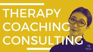 The Difference Between Therapy, Coaching and Consulting