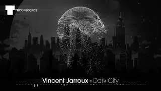 Vincent Jarroux - Dark City (Melodic Techno | TRXX)