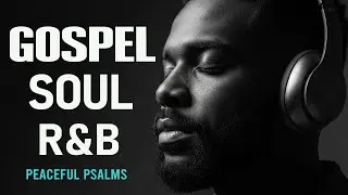 BEST Relaxing Psalms R&B 🎧 Christian Gospel Music for Prayer & Sleep