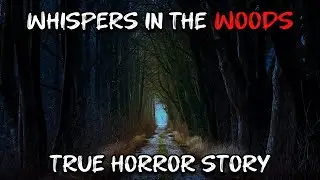 Whispers In The Woods - TRUE Horror Story - Nightmare Scrolls