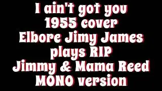 Jimmy Reed I ain't got you, 1955 MONO cover Elbore Jimy James plays Jimmy Reed