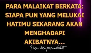 Para malaikat berkata: siapa pun yang melukai hatimu sekarang akan menghadapi akibatnya…
