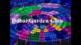 Garden Glow Dubai 2018 - Amazing Experience