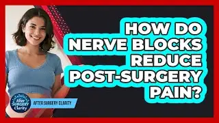 How Do Nerve Blocks Reduce Post-surgery Pain? - After Surgery Clarity