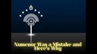 Numenor Was a Mistake and Here's Why