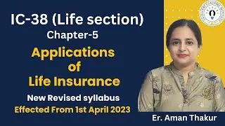 New IC-38|Chapter-5|Life Section|Application Of Life  Insurance|Revised 2023|Er.Aman Thakur