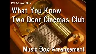 What You Know/Two Door Cinemas Club [Music Box]